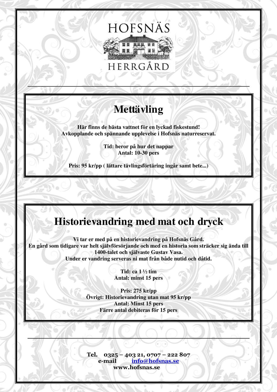 ..) Historievandring med mat och dryck Vi tar er med på en historievandring på Hofsnäs Gård.