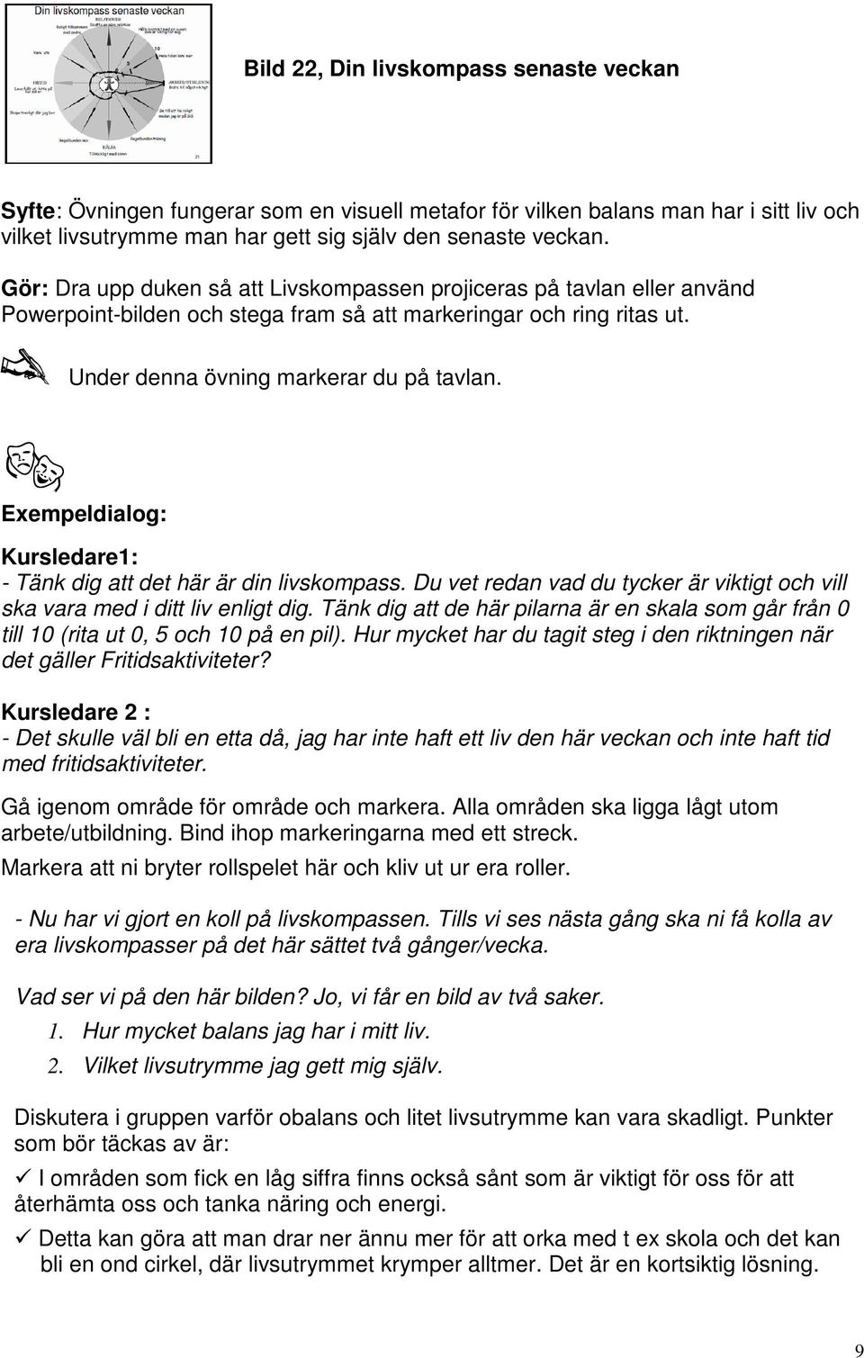 Kursledare1: - Tänk dig att det här är din livskompass. Du vet redan vad du tycker är viktigt och vill ska vara med i ditt liv enligt dig.