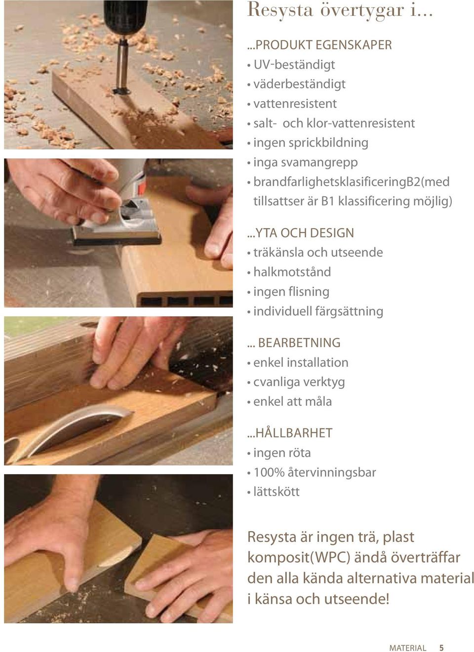 brandfarlighetsklasificeringb2(med tillsattser är B1 klassificering möjlig).