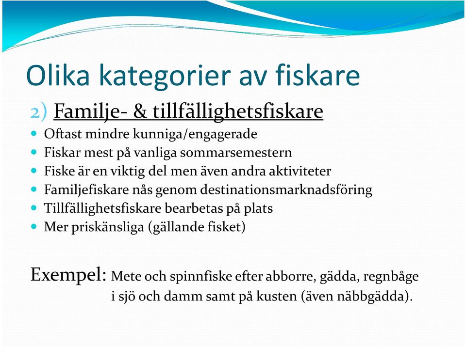 genom destinationsmarknadsföring Tillfällighetsfiskare bearbetas på plats Mer priskänsliga (gällande