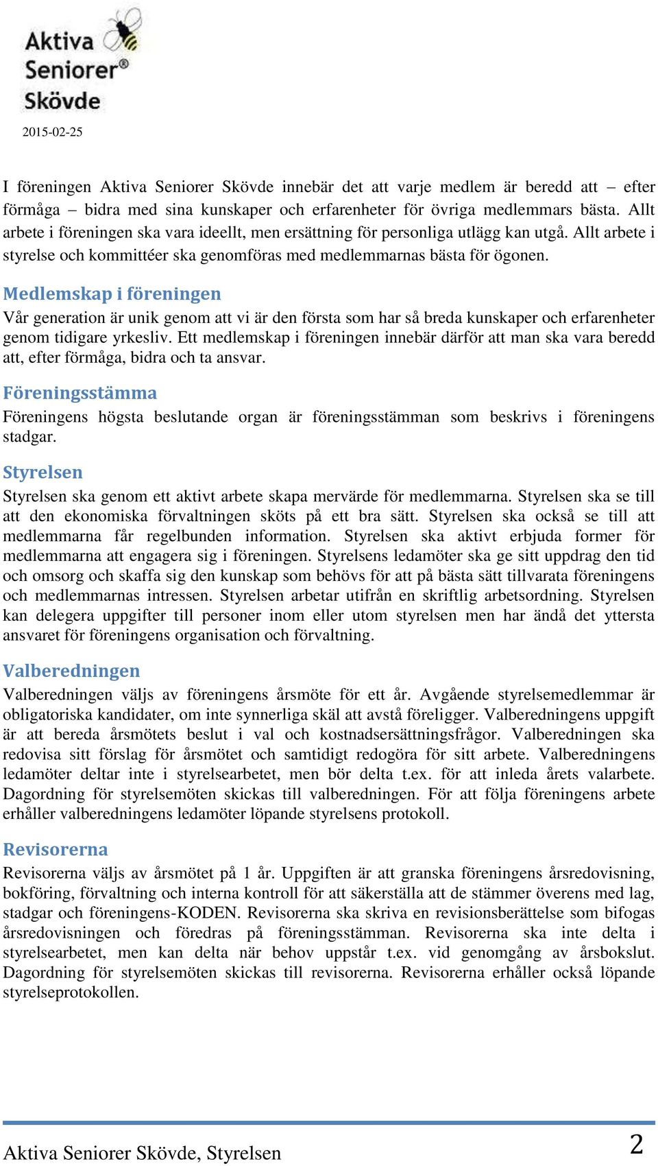 Medlemskap i föreningen Vår generation är unik genom att vi är den första som har så breda kunskaper och erfarenheter genom tidigare yrkesliv.