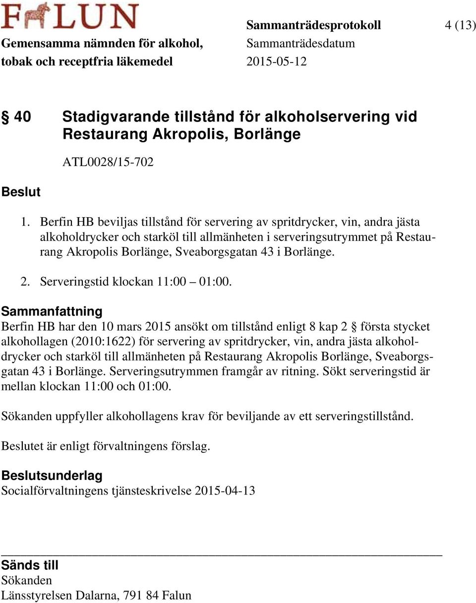 Borlänge. 2. Serveringstid klockan 11:00 01:00.