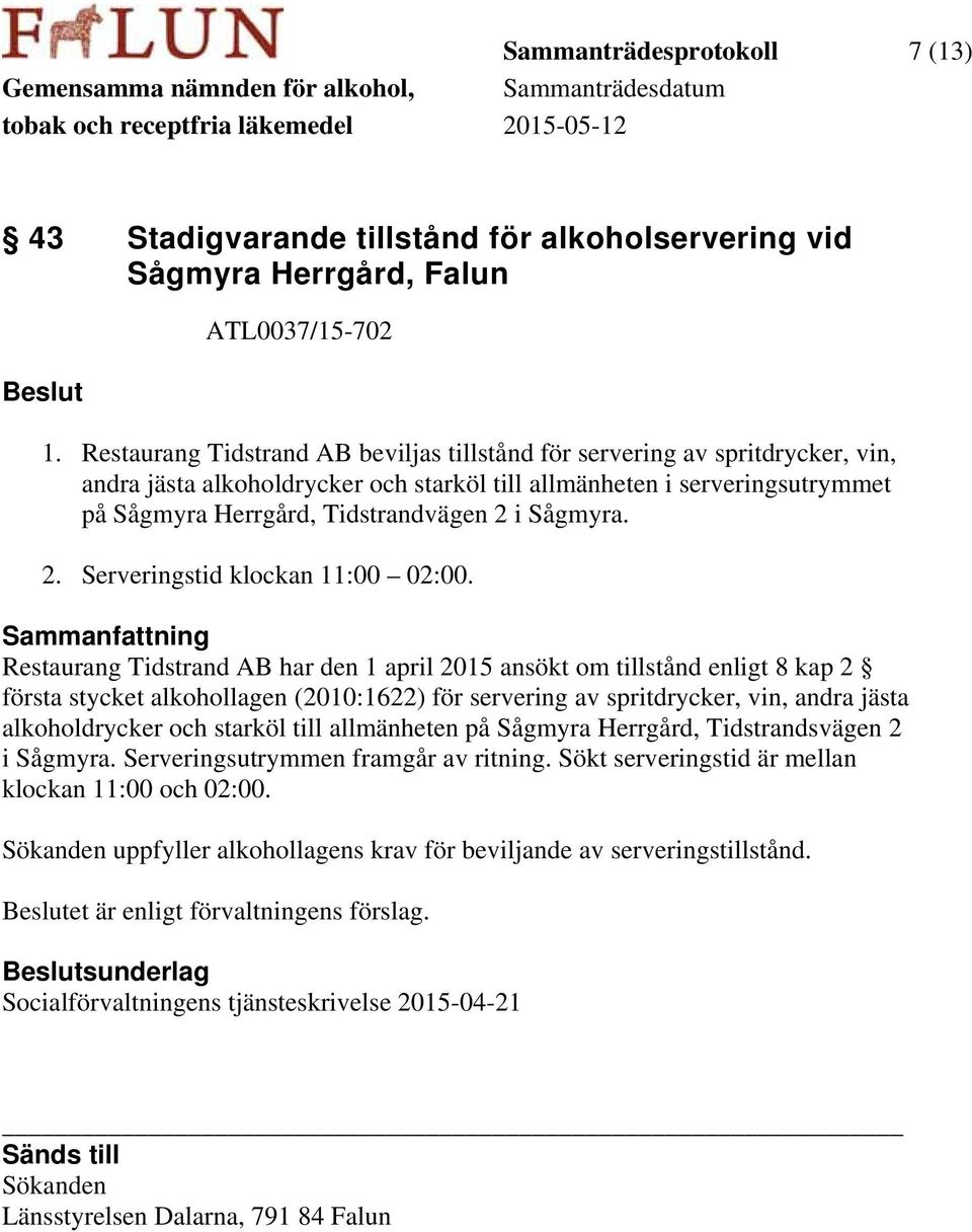 Sågmyra. 2. Serveringstid klockan 11:00 02:00.