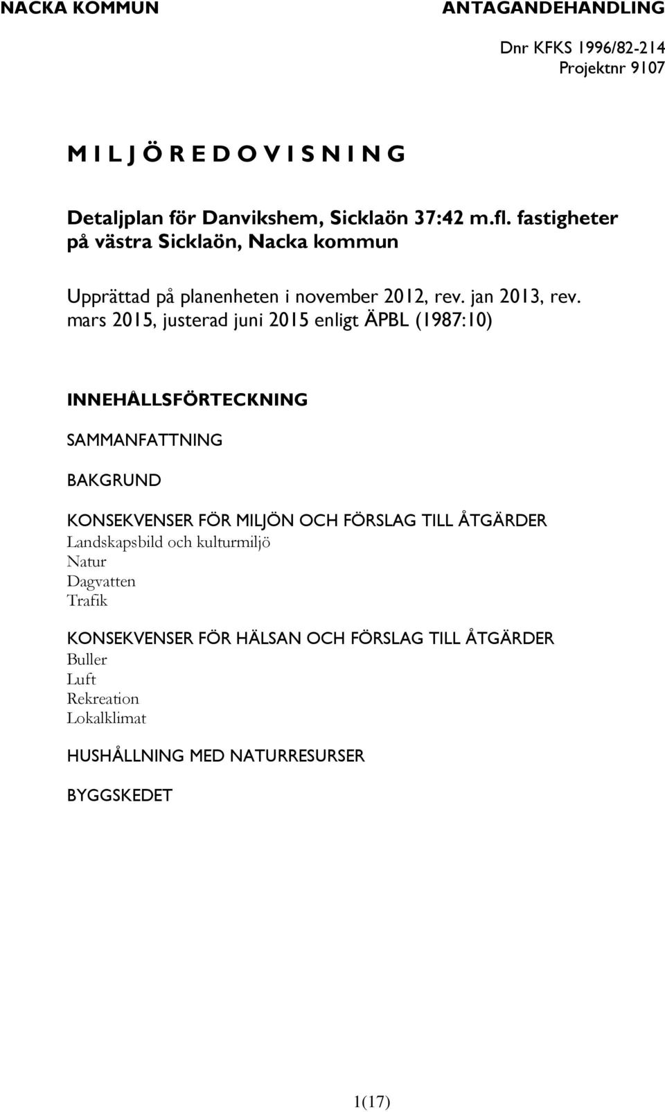 mars 2015, justerad juni 2015 enligt ÄPBL (1987:10) INNEHÅLLSFÖRTECKNING SAMMANFATTNING BAKGRUND KONSEKVENSER FÖR MILJÖN OCH FÖRSLAG TILL ÅTGÄRDER