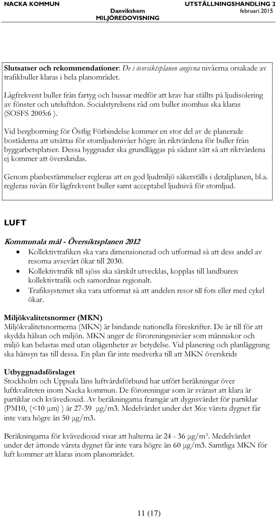 Vid bergborrning för Östlig Förbindelse kommer en stor del av de planerade bostäderna att utsättas för stomljudsnivåer högre än riktvärdena för buller från byggarbetsplatser.