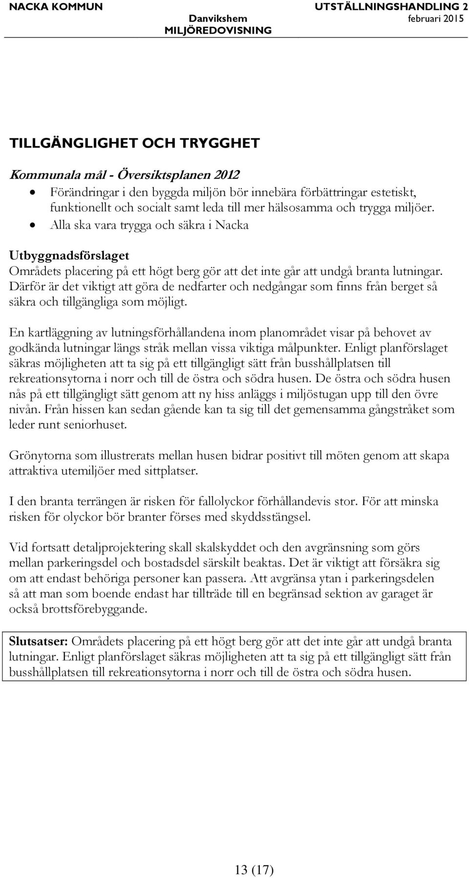 Därför är det viktigt att göra de nedfarter och nedgångar som finns från berget så säkra och tillgängliga som möjligt.