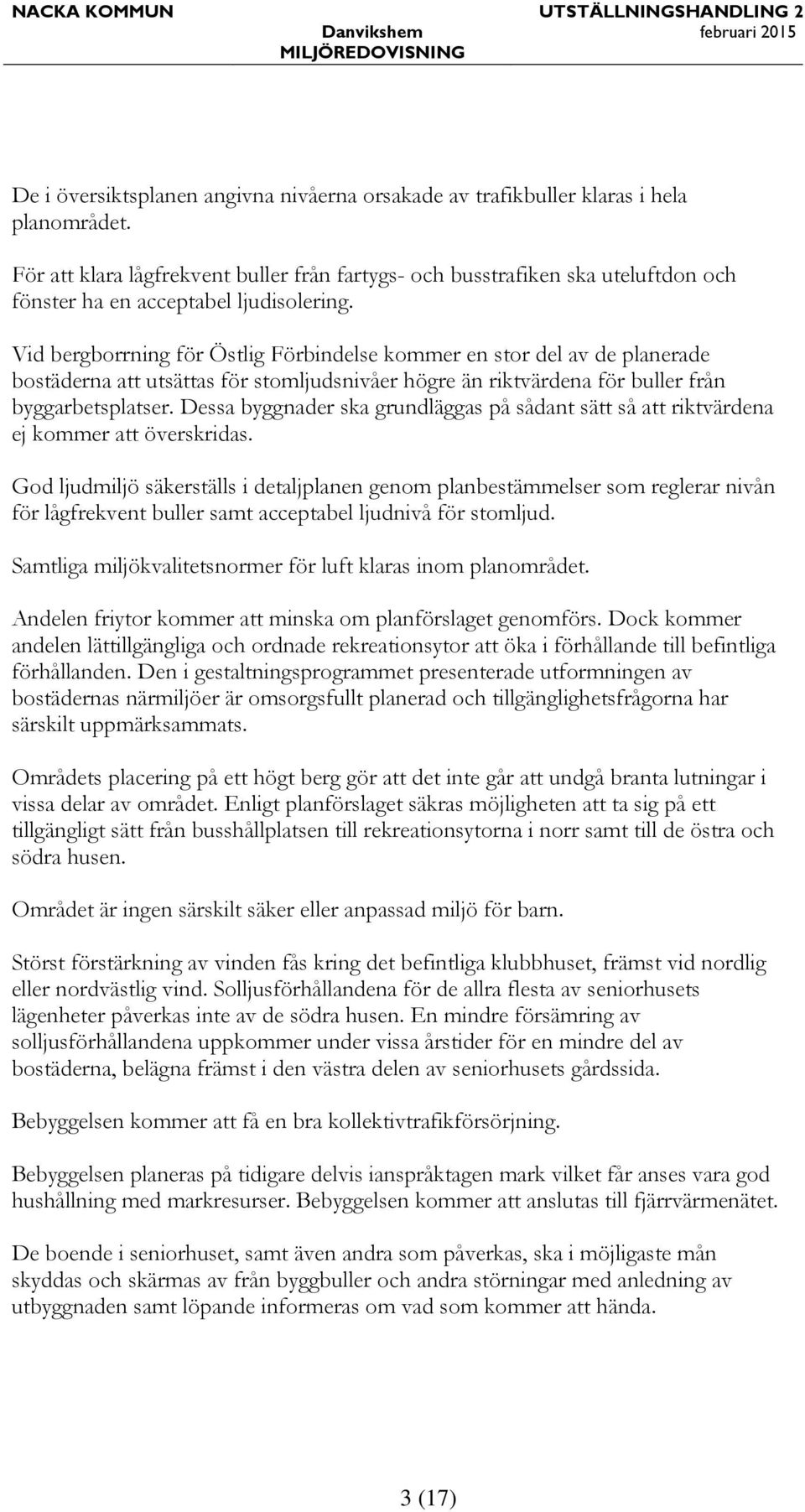 Vid bergborrning för Östlig Förbindelse kommer en stor del av de planerade bostäderna att utsättas för stomljudsnivåer högre än riktvärdena för buller från byggarbetsplatser.