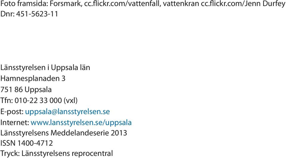 com/jenn Durfey Dnr: 451-5623-11 Länsstyrelsen i Uppsala län Hamnesplanaden 3 751 86