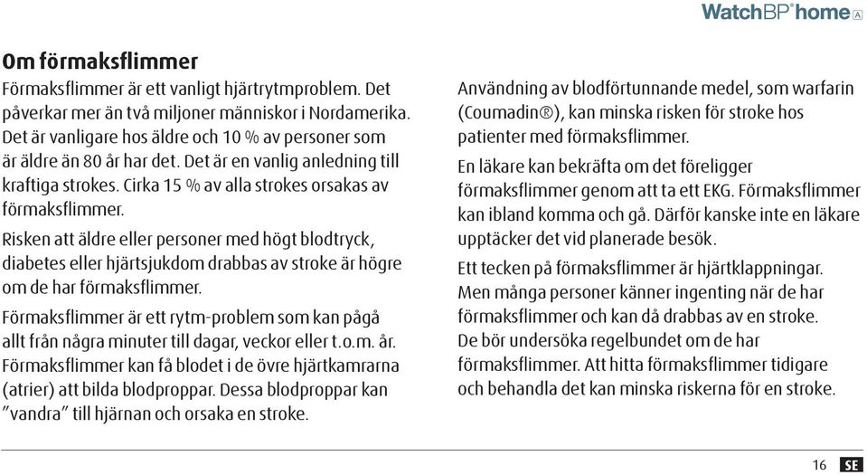 Risken att äldre eller personer med högt blodtryck, diabetes eller hjärtsjukdom drabbas av stroke är högre om de har förmaksflimmer.