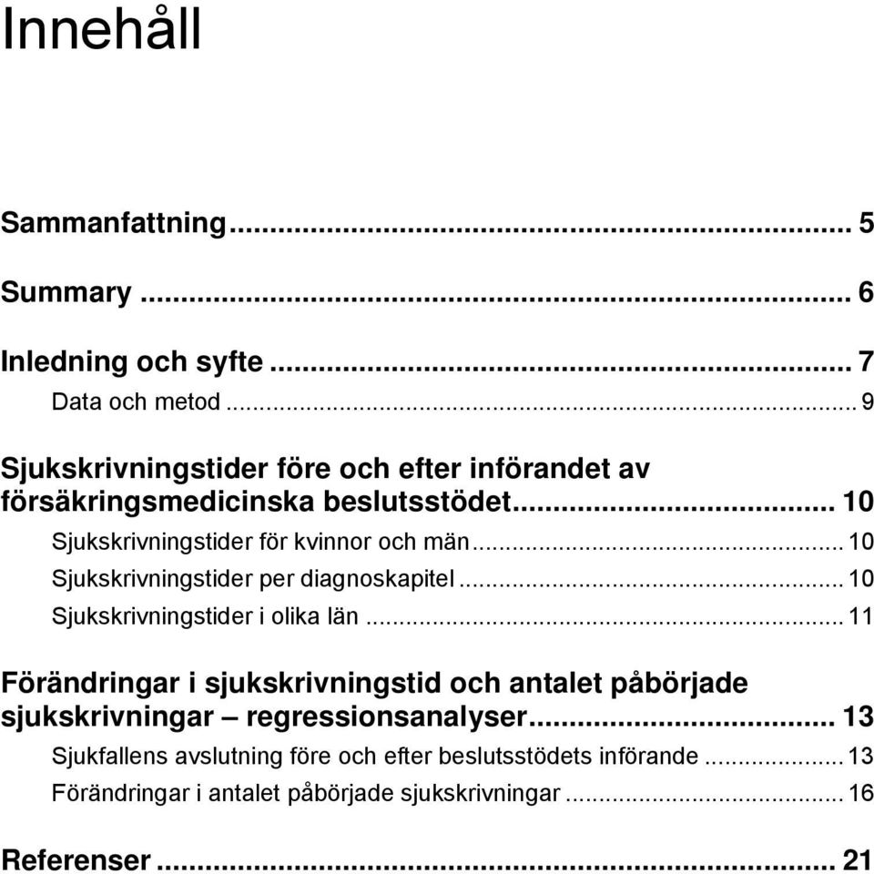 .. 10 Sjukskrivningstider per diagnoskapitel... 10 Sjukskrivningstider i olika län.