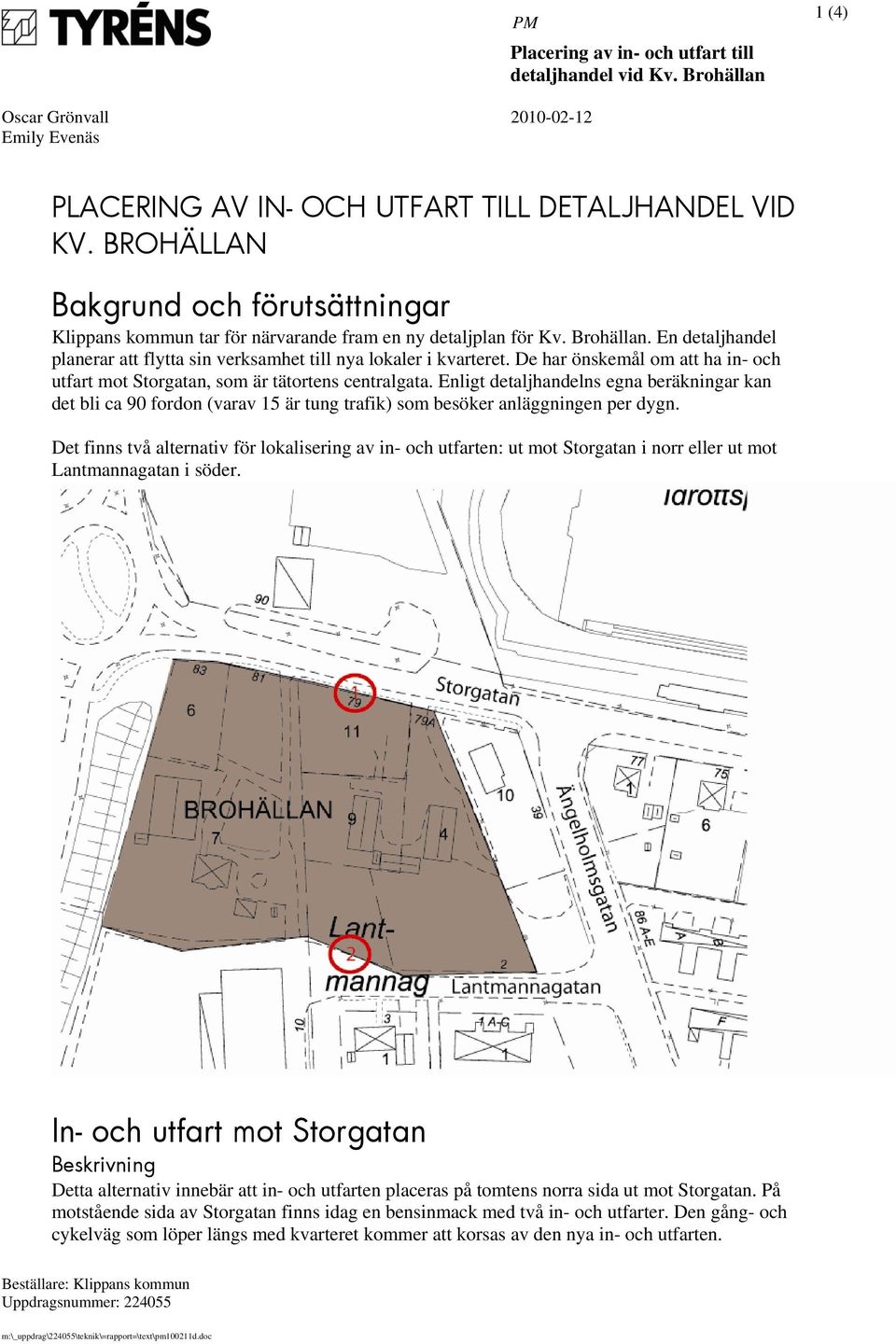 De har önskemål om att ha in- och utfart mot Storgatan, som är tätortens centralgata.