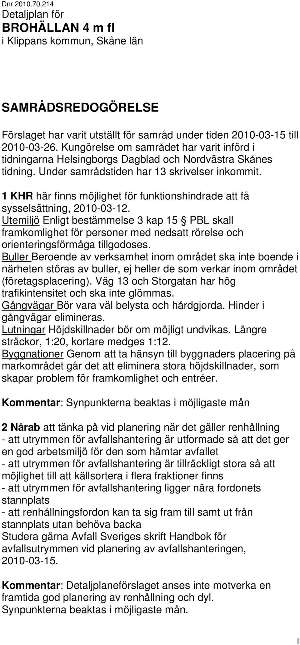 1 KHR här finns möjlighet för funktionshindrade att få sysselsättning, 2010-03-12.