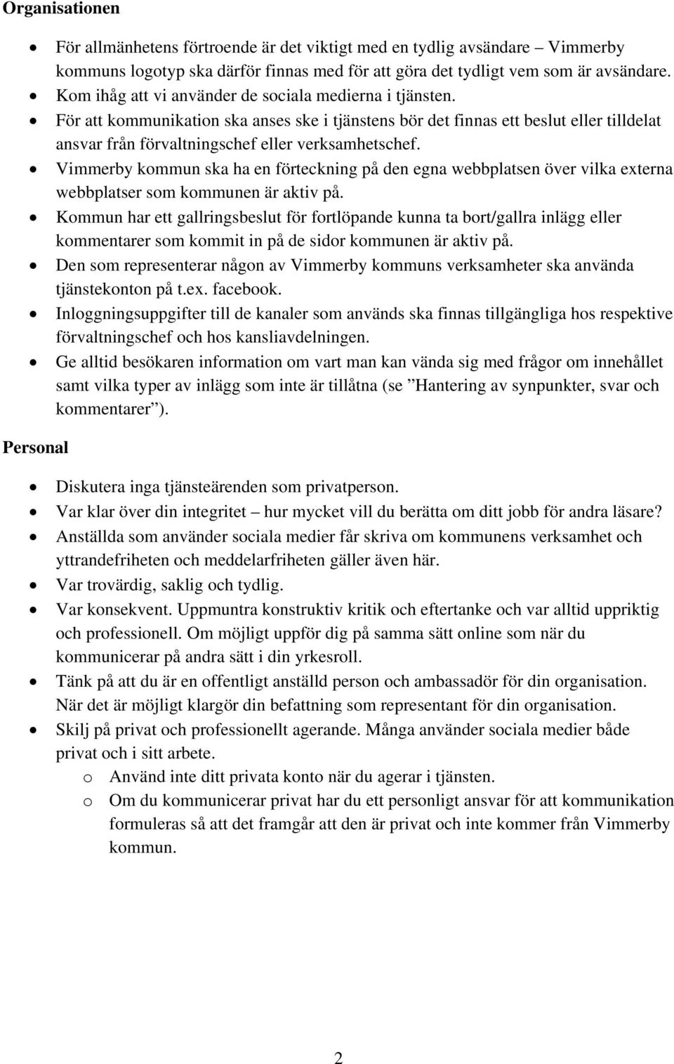 Vimmerby kommun ska ha en förteckning på den egna webbplatsen över vilka externa webbplatser som kommunen är aktiv på.