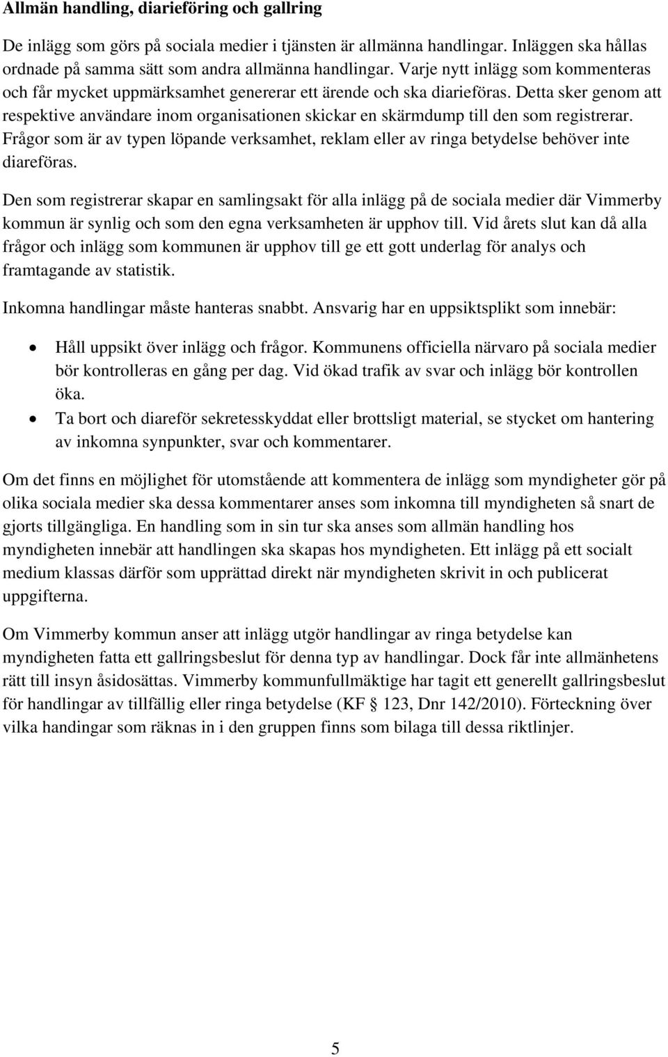 Detta sker genom att respektive användare inom organisationen skickar en skärmdump till den som registrerar.