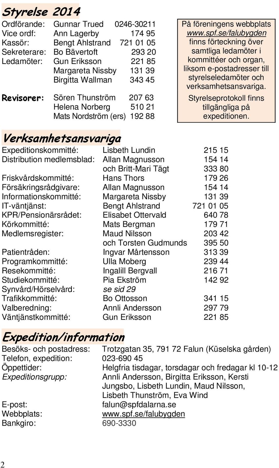 se/falubygden finns förteckning över samtliga ledamöter i kommittéer och organ, liksom e-postadresser till styrelseledamöter och verksamhetsansvariga.