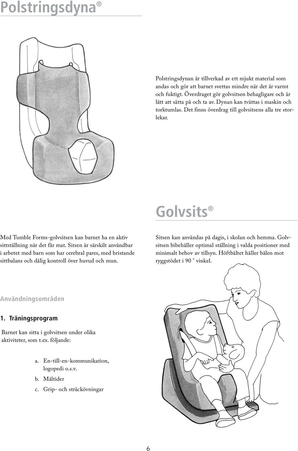 Golvsits Med Tumble Forms-golvsitsen kan barnet ha en aktiv sittställning när det får mat.