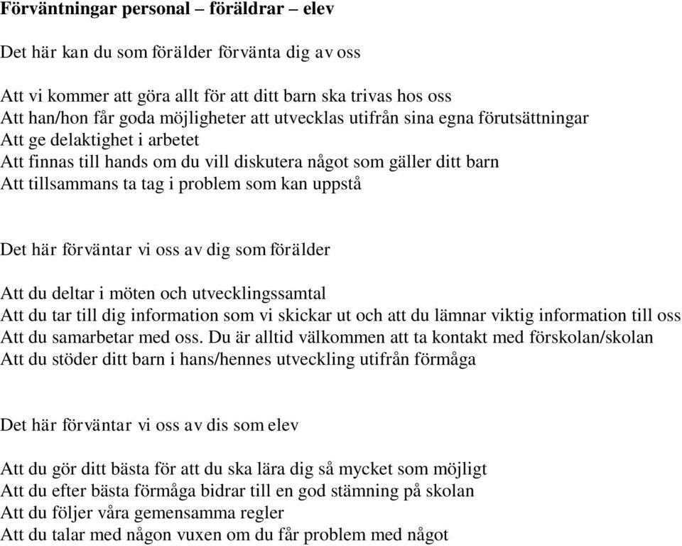 vi oss av dig som förälder Att du deltar i möten och utvecklingssamtal Att du tar till dig information som vi skickar ut och att du lämnar viktig information till oss Att du samarbetar med oss.