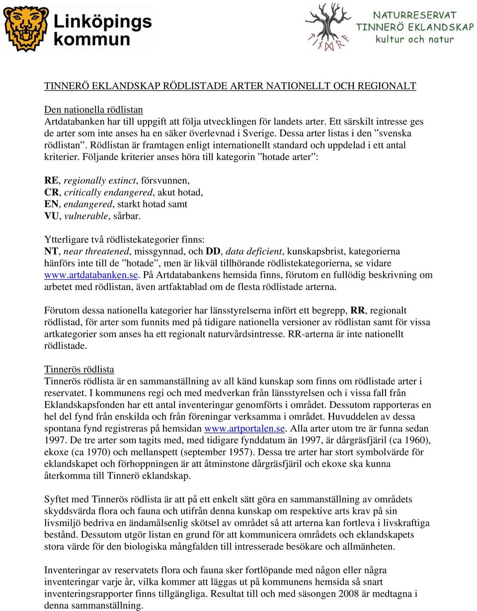 Rödlistan är framtagen enligt internationellt standard och uppdelad i ett antal kriterier.