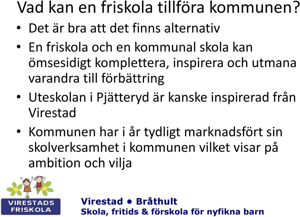 komplettera, inspirera och utmana varandra till förbättring Uteskolan i Pjätteryd är