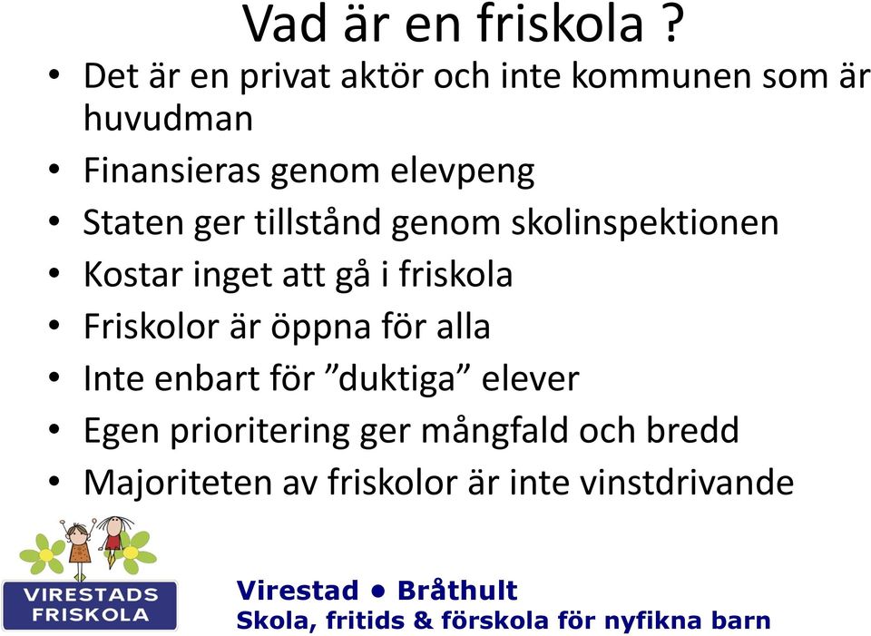 Staten ger tillstånd genom skolinspektionen Kostar inget att gå i friskola Friskolor