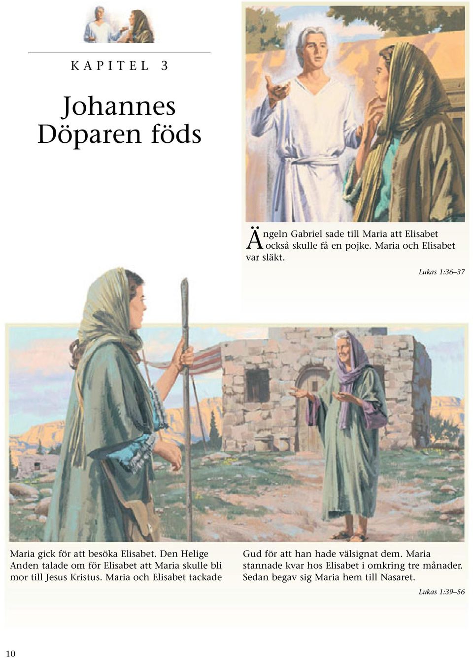 Den Helige Anden talade om för Elisabet att Maria skulle bli mor till Jesus Kristus.