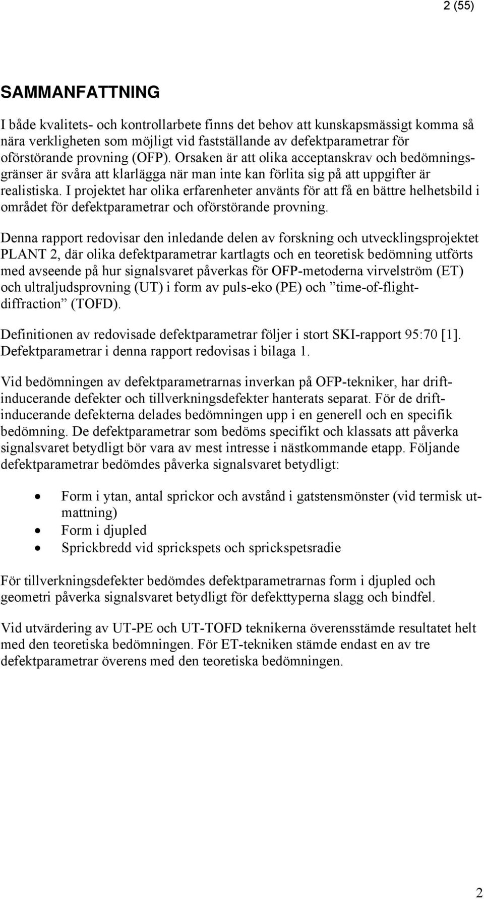I projektet har olika erfarenheter använts för att få en bättre helhetsbild i området för defektparametrar och oförstörande provning.