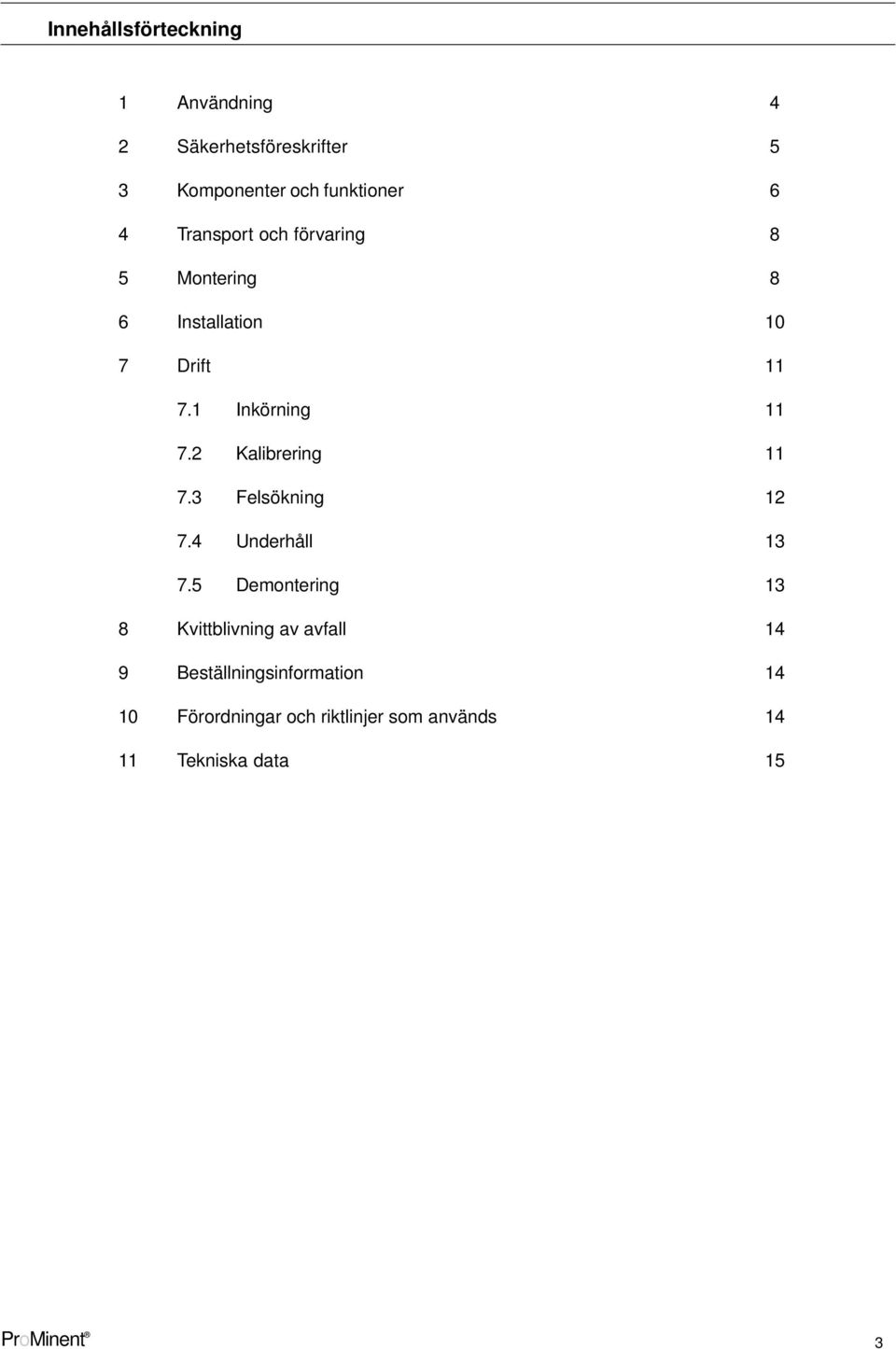 2 Kalibrering 11 7.3 Felsökning 12 7.4 Underhåll 13 7.