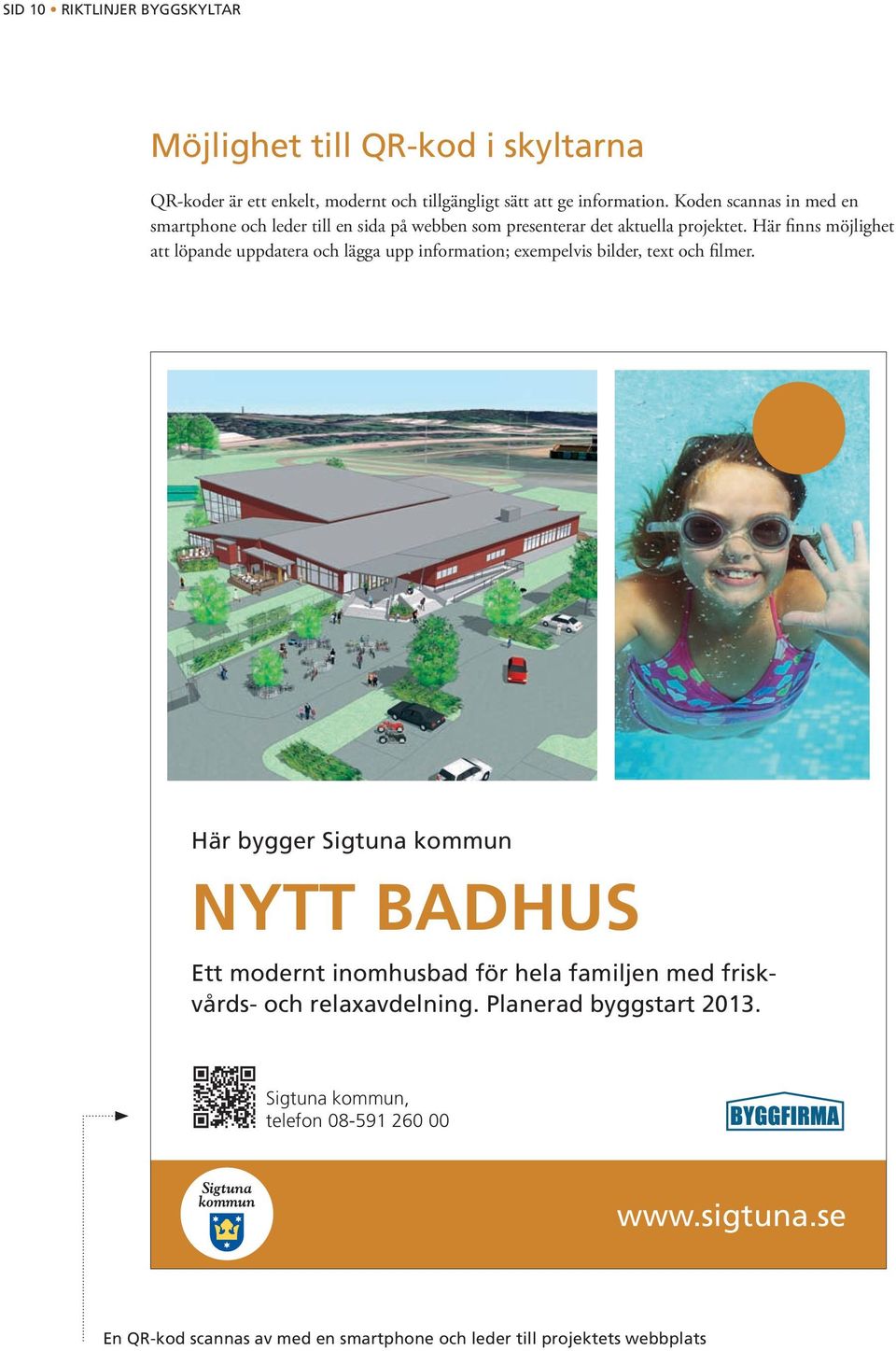 Här finns möjlighet att löpande uppdatera och lägga upp information; exempelvis bilder, text och filmer. och relaxavdelning.