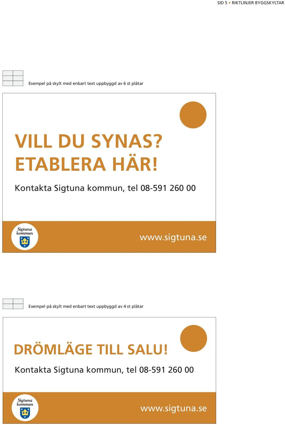 Kontakta Sigtuna kommun, tel 08-591 260 00 Exempel på skylt med