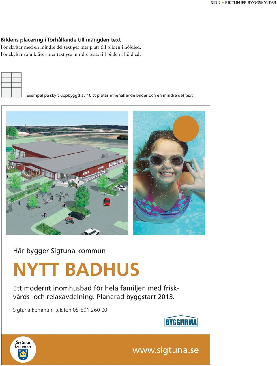 För skyltar som kräver mer text ges mindre plats till bilden i höjdled.