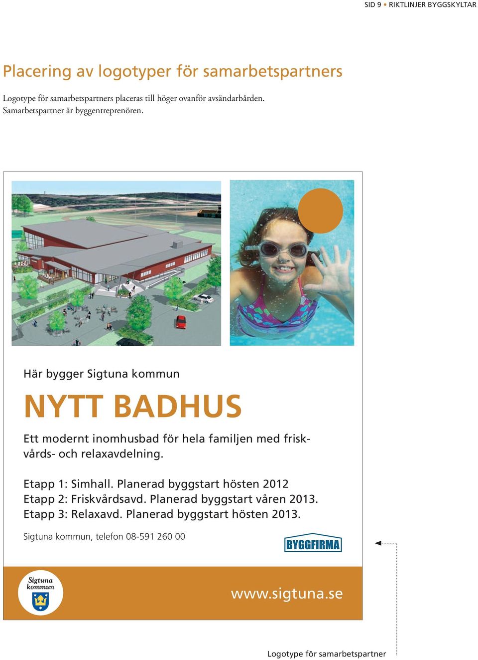 Samarbetspartner är byggentreprenören. och relaxavdelning. Etapp 1: Simhall.