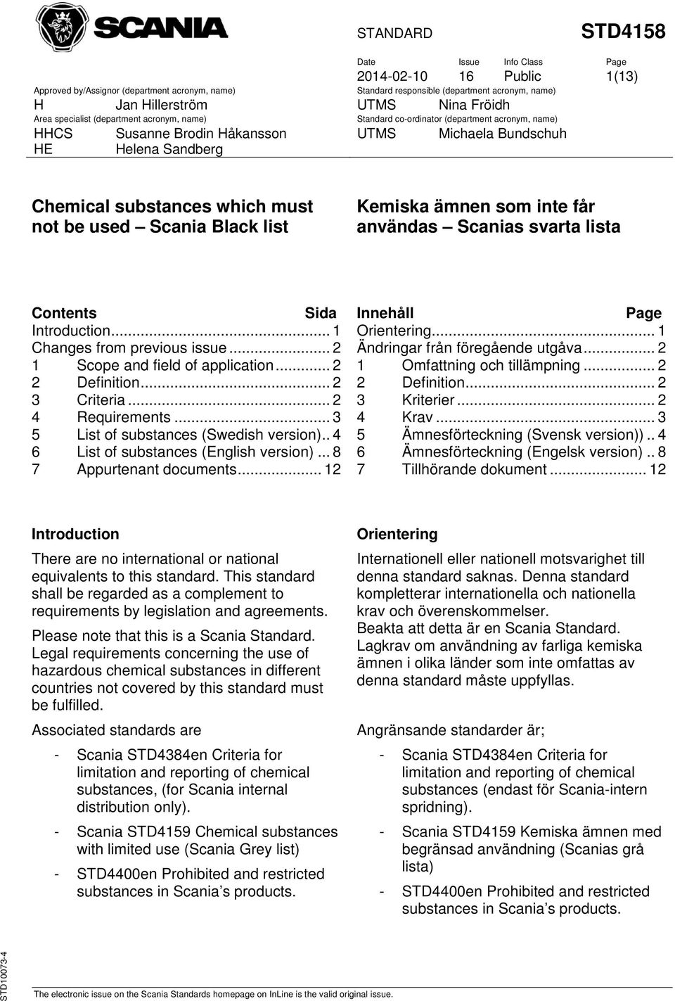 .. 8 7 Appurtenant documents... 12 Innehåll Orientering... 1 Ändringar från föregående utgåva... 2 1 Omfattning och tillämpning... 2 2 Definition... 2 3 Kriterier... 2 4 Krav.