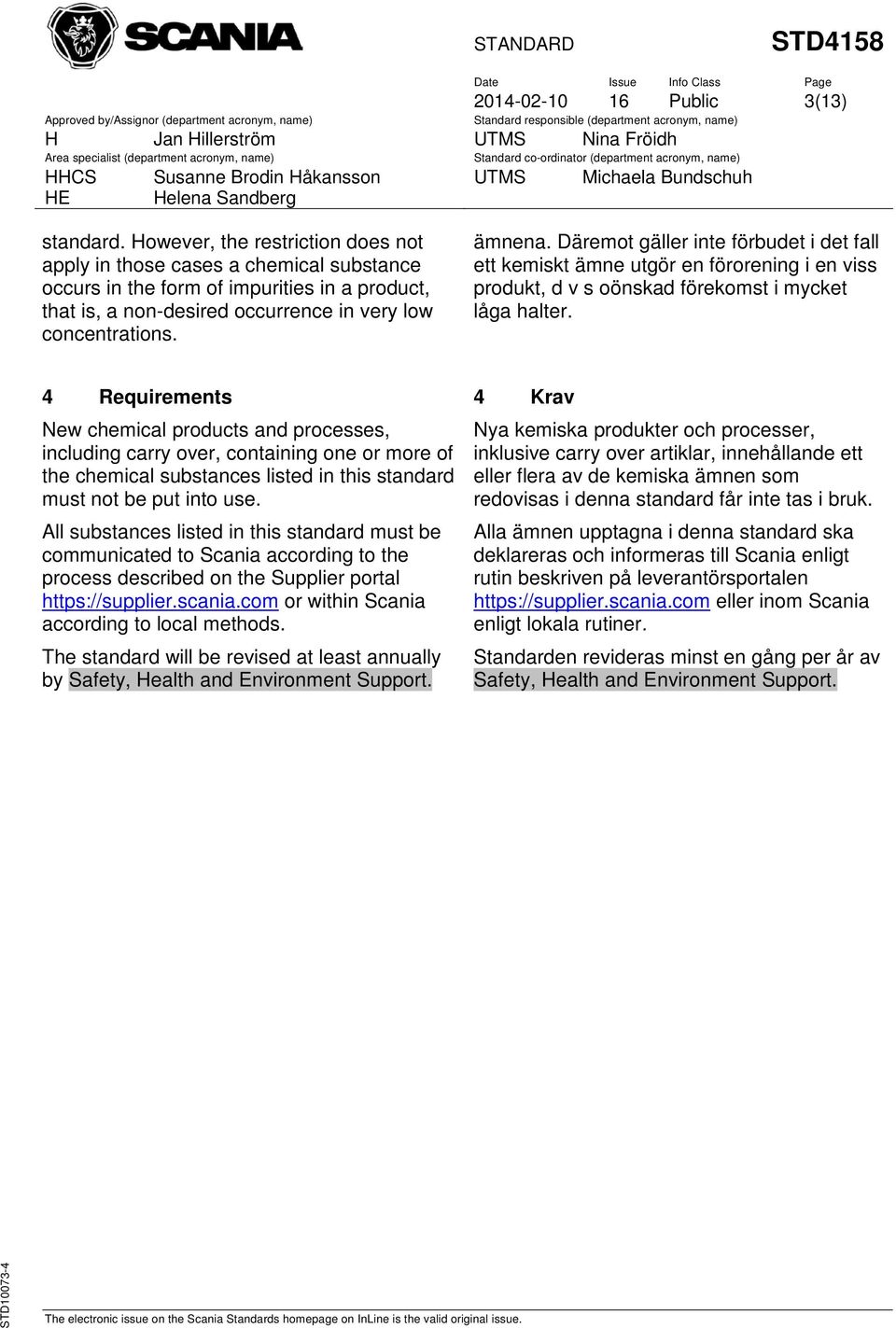 4 Requirements 4 Krav New chemical products and processes, including carry over, containing one or more of the chemical substances listed in this standard must not be put into use.