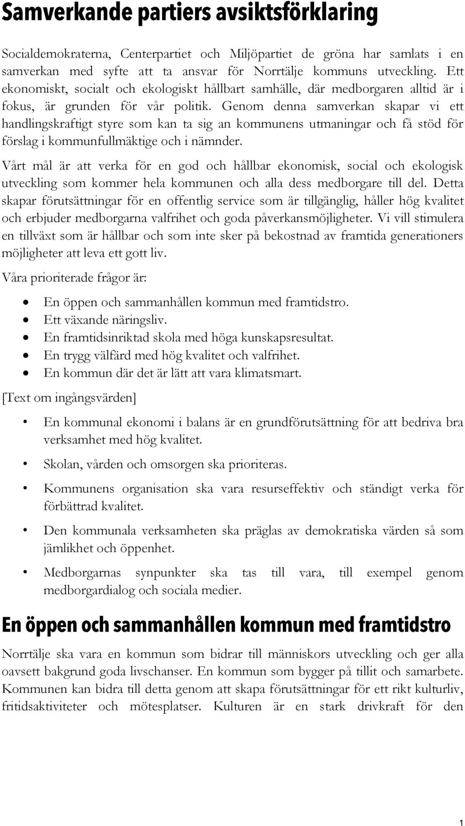 Genom denna samverkan skapar vi ett handlingskraftigt styre som kan ta sig an kommunens utmaningar och få stöd för förslag i kommunfullmäktige och i nämnder.