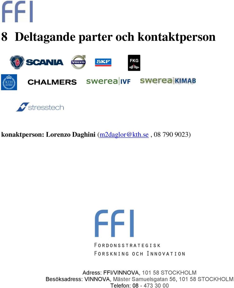 se, 08 790 9023) Adress: FFI/VINNOVA, 101 58 STOCKHOLM