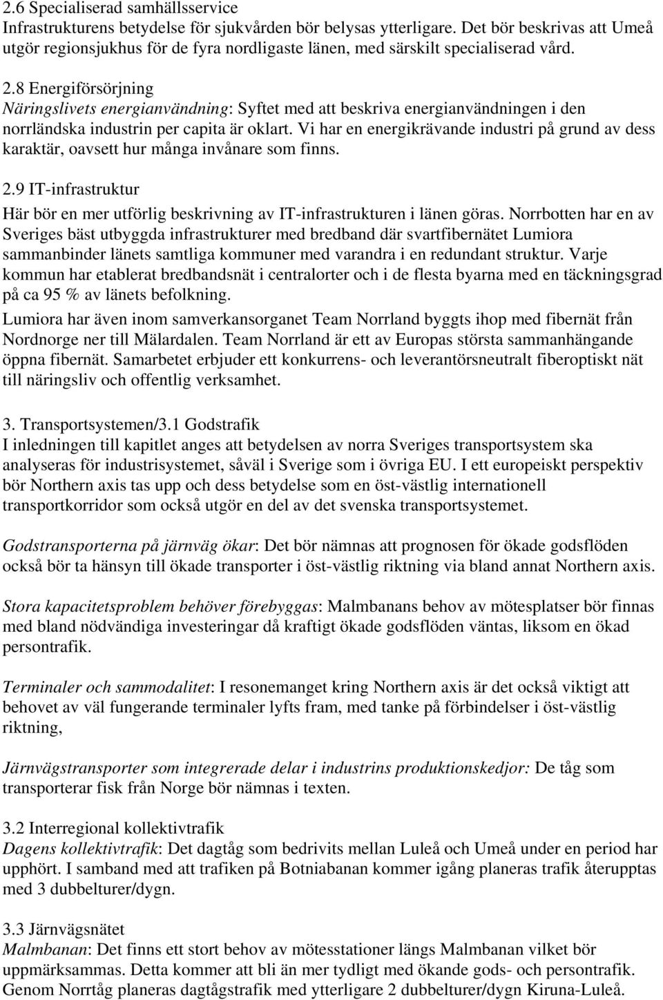 8 Energiförsörjning Näringslivets energianvändning: Syftet med att beskriva energianvändningen i den norrländska industrin per capita är oklart.