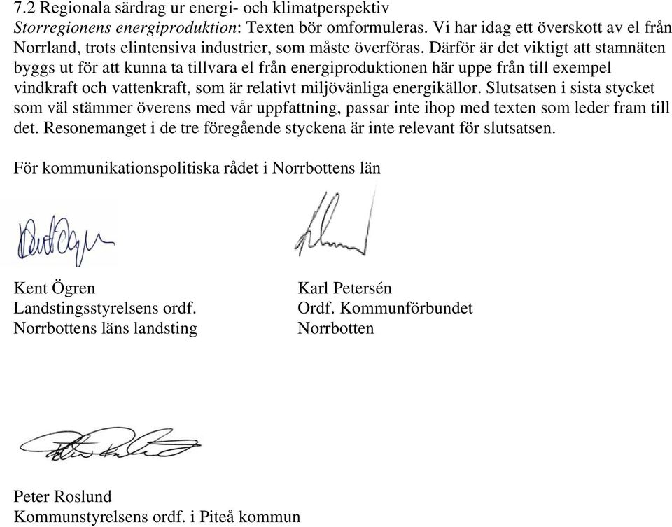 Därför är det viktigt att stamnäten byggs ut för att kunna ta tillvara el från energiproduktionen här uppe från till exempel vindkraft och vattenkraft, som är relativt miljövänliga energikällor.