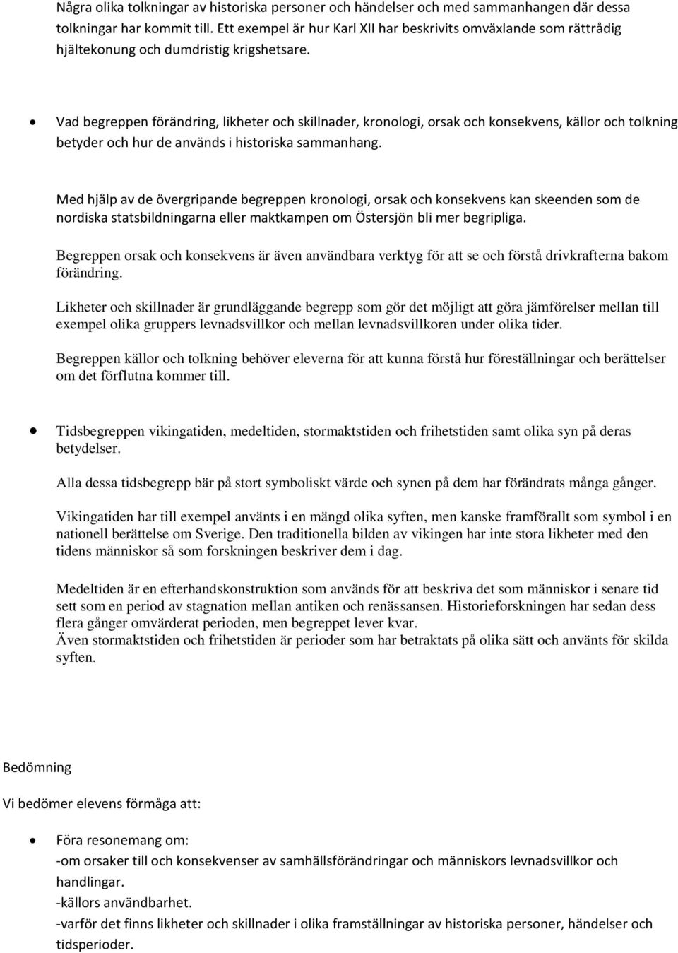 Vad begreppen förändring, likheter och skillnader, kronologi, orsak och konsekvens, källor och tolkning betyder och hur de används i historiska sammanhang.