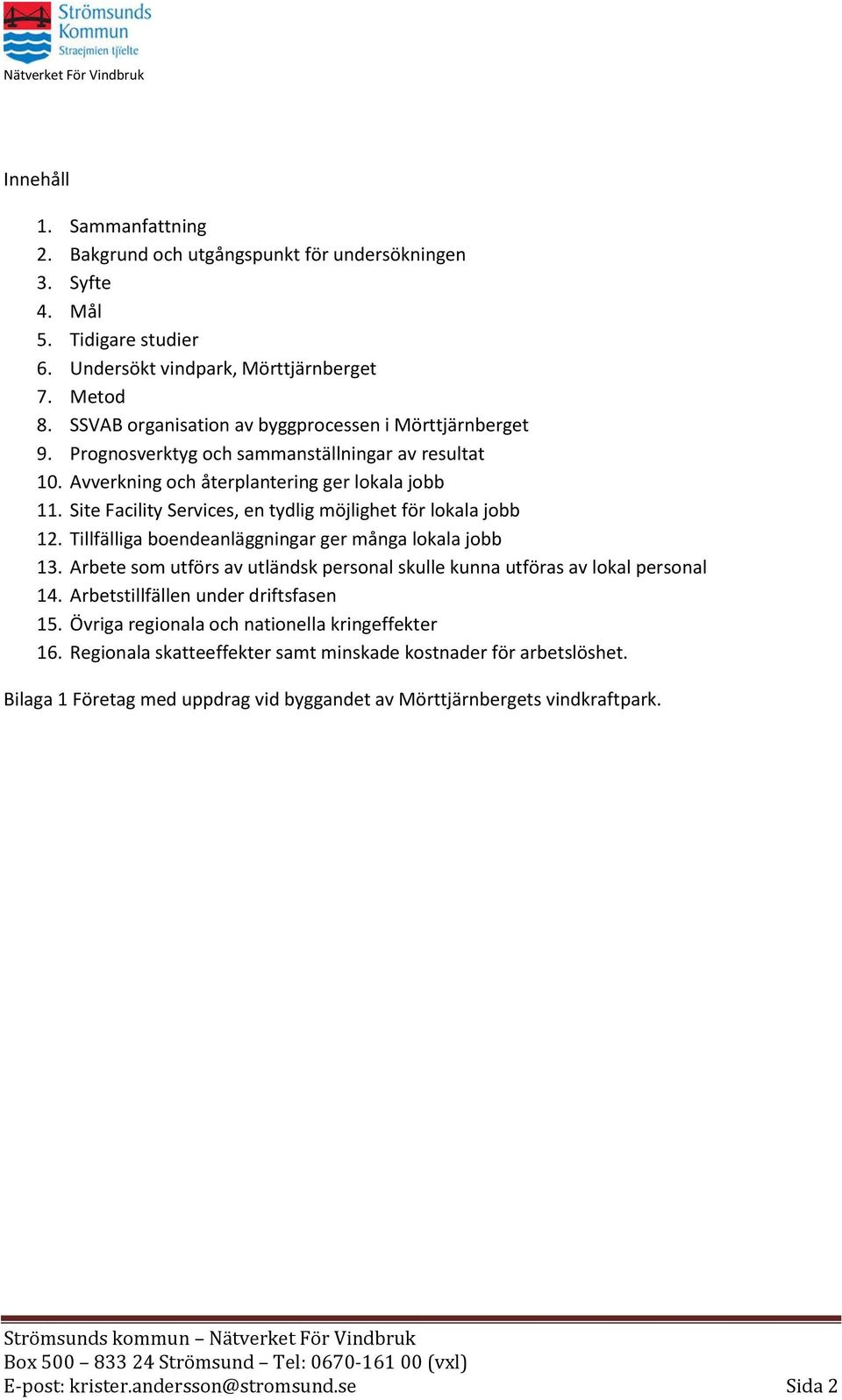 Site Facility Services, en tydlig möjlighet för lokala jobb 12. Tillfälliga boendeanläggningar ger många lokala jobb 13.
