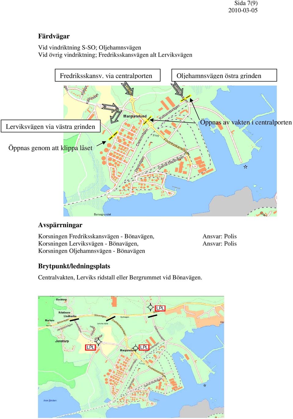 via cenntralporten Lervikksvägen via västra v grindeen Oljehhamnsvägen ööstra grinden n Öppnas aav vakten i ceentralporten Öppnnas genom attt