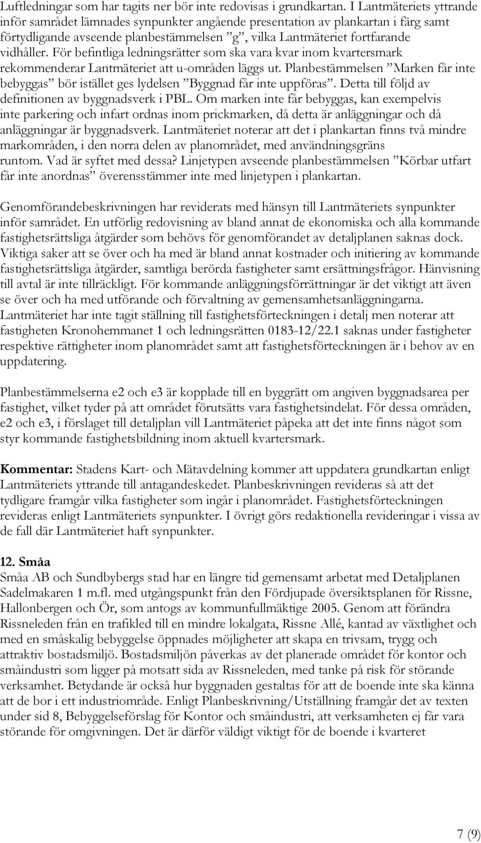 För befintliga ledningsrätter som ska vara kvar inom kvartersmark rekommenderar Lantmäteriet att u-områden läggs ut.