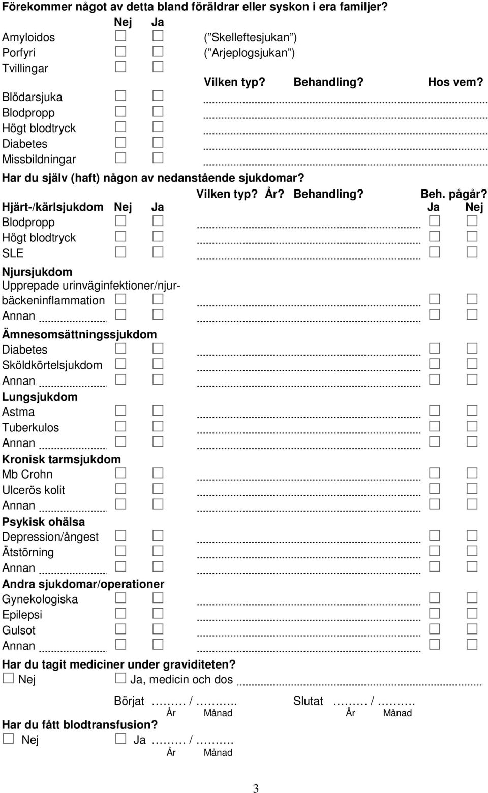 Har du själv (haft) någon av nedanstående sjukdomar? Vilken typ? År? Behandling? Beh. pågår?