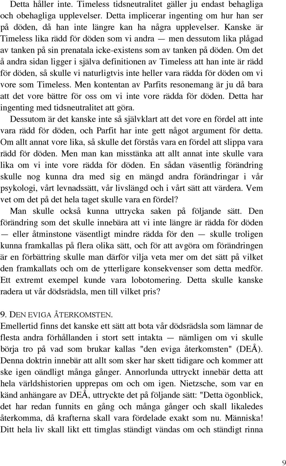 Om det å andra sidan ligger i själva definitionen av Timeless att han inte är rädd för döden, så skulle vi naturligtvis inte heller vara rädda för döden om vi vore som Timeless.