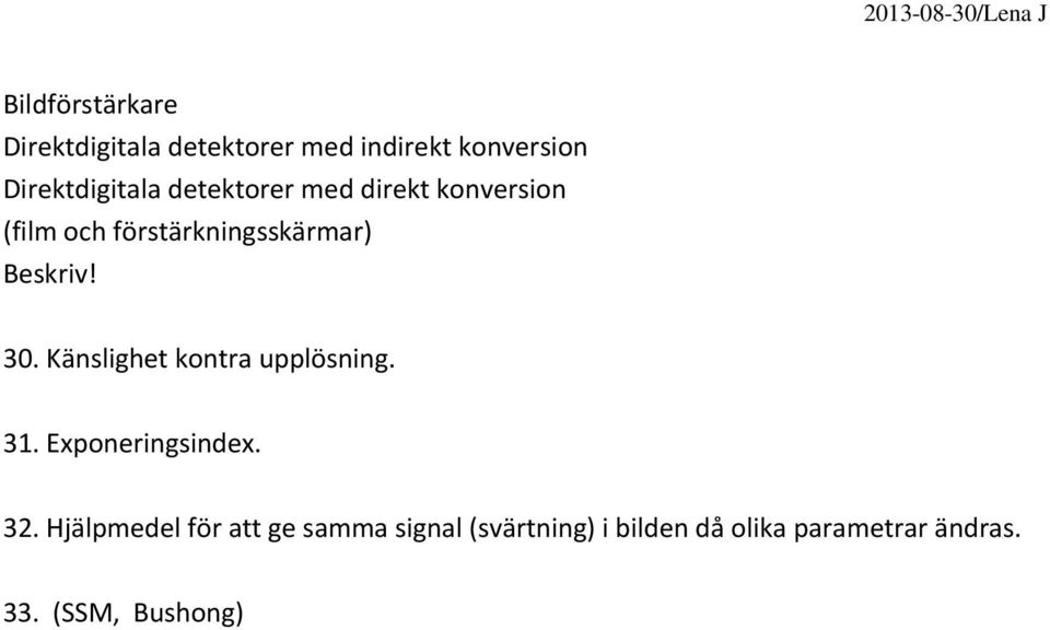 Beskriv! 30. Känslighet kontra upplösning. 31. Exponeringsindex. 32.