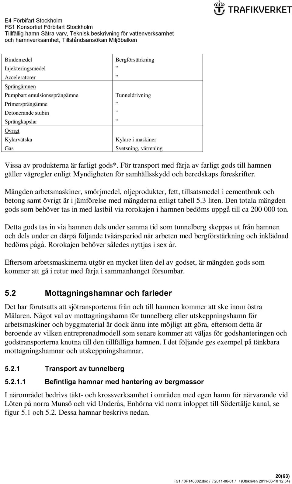 För transport med färja av farligt gods till hamnen gäller vägregler enligt Myndigheten för samhällsskydd och beredskaps föreskrifter.