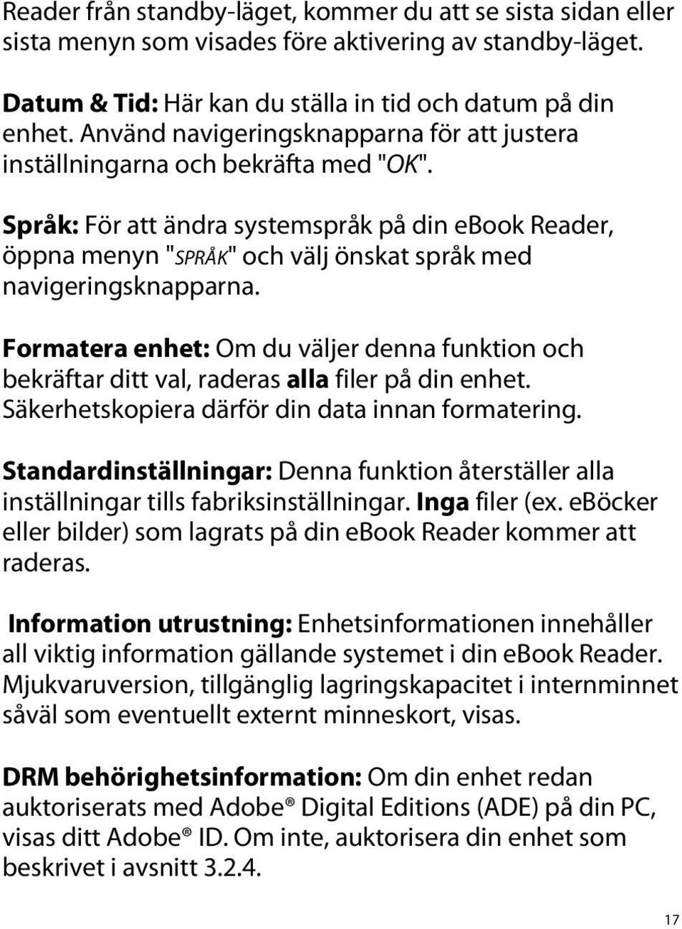 Språk: För att ändra systemspråk på din ebook Reader, öppna menyn "SPRÅK" och välj önskat språk med navigeringsknapparna.