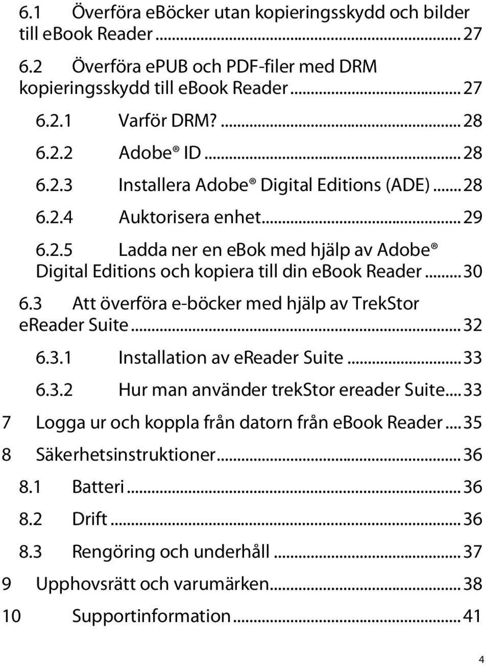 3 Att överföra e-böcker med hjälp av TrekStor ereader Suite... 32 6.3.1 Installation av ereader Suite... 33 6.3.2 Hur man använder trekstor ereader Suite.