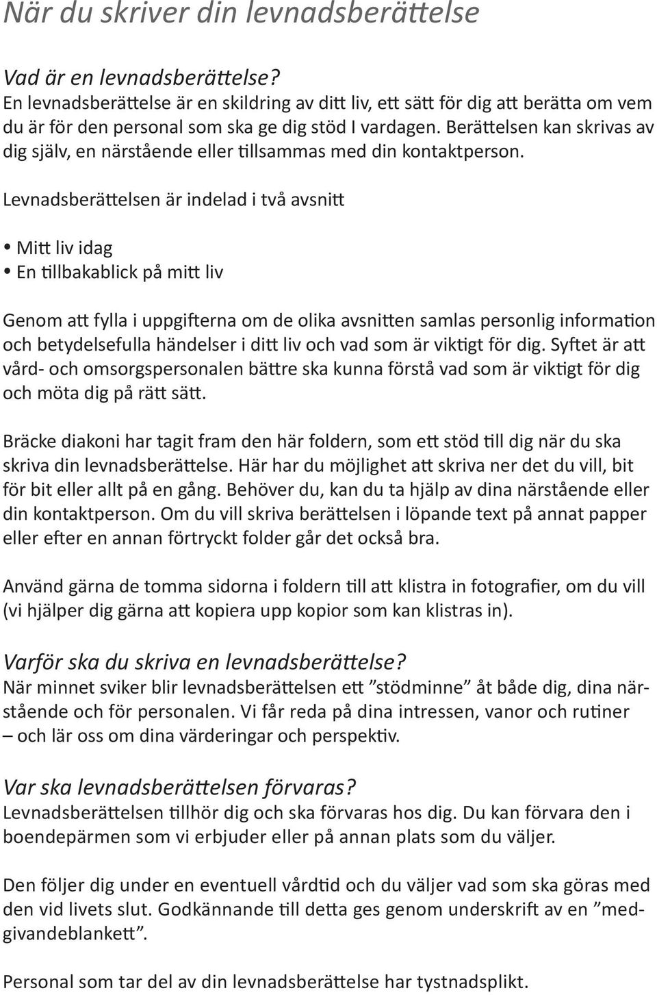 Berättelsen kan skrivas av dig själv, en närstående eller tillsammas med din kontaktperson.