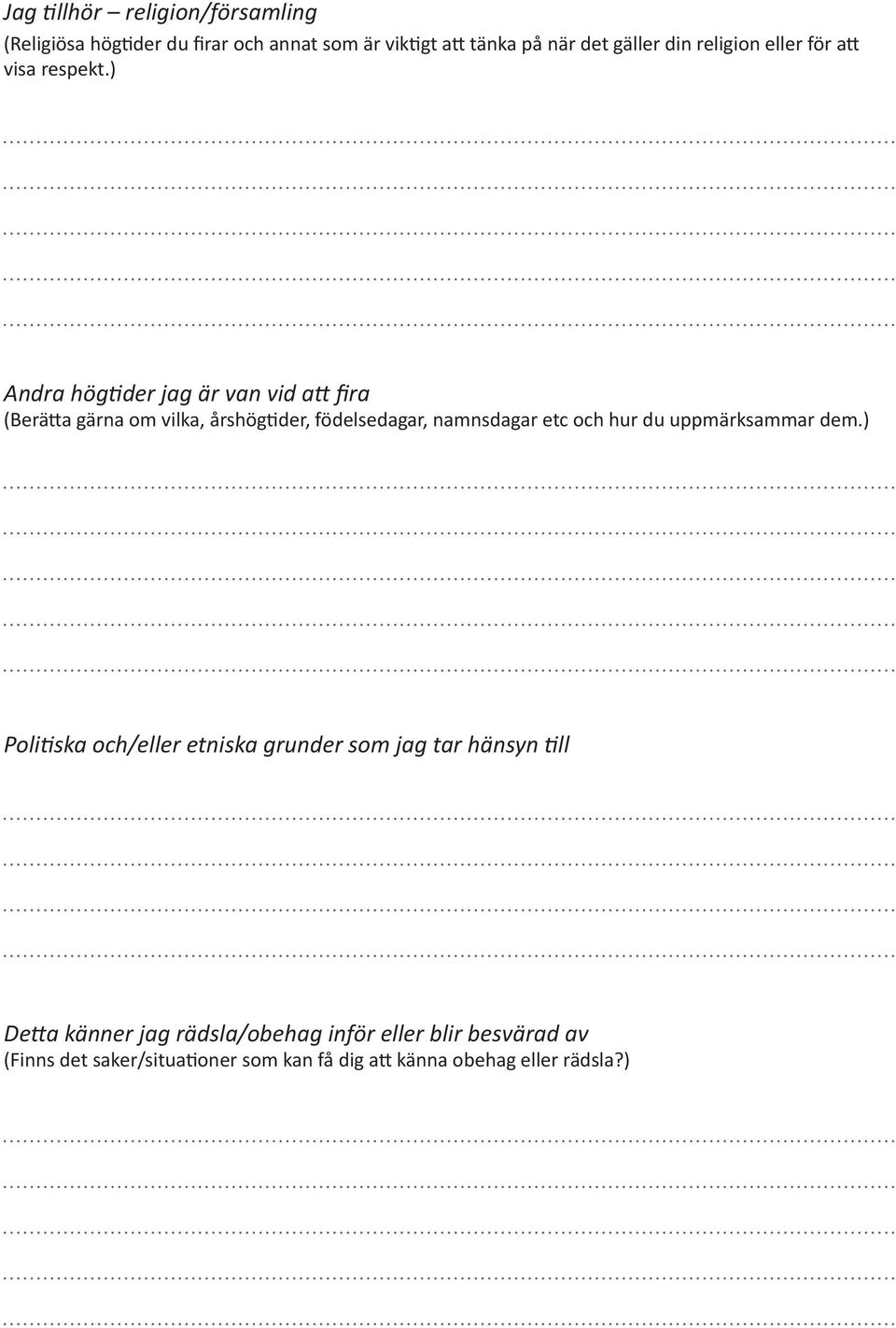 ) Andra högtider jag är van vid att fira (Berätta gärna om vilka, årshögtider, födelsedagar, namnsdagar etc och hur du