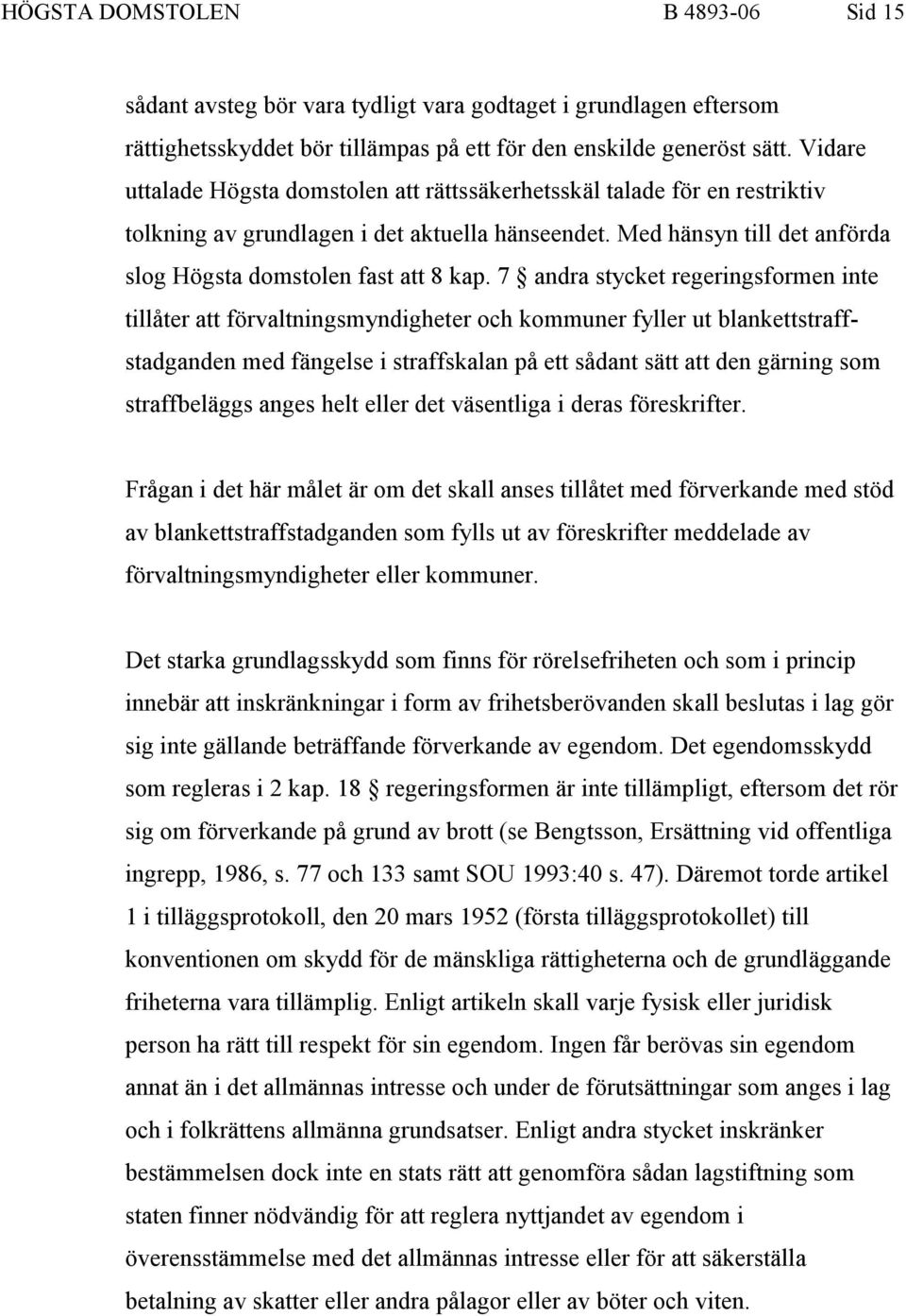 7 andra stycket regeringsformen inte tillåter att förvaltningsmyndigheter och kommuner fyller ut blankettstraffstadganden med fängelse i straffskalan på ett sådant sätt att den gärning som